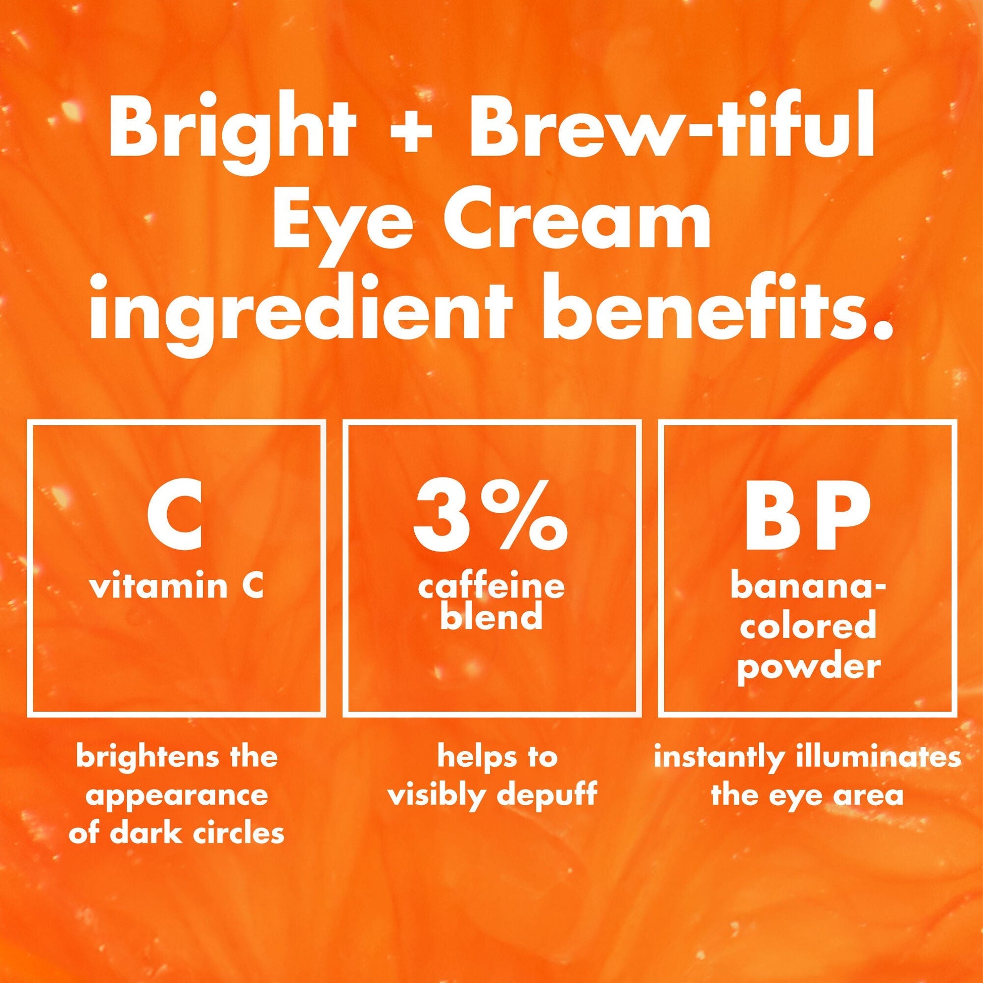 bright-brew-tiful-eye-cream-m1 0226_BBEC_Ingredients_4d618bd7-04ef-43ef-a131-016b51a211da.jpg