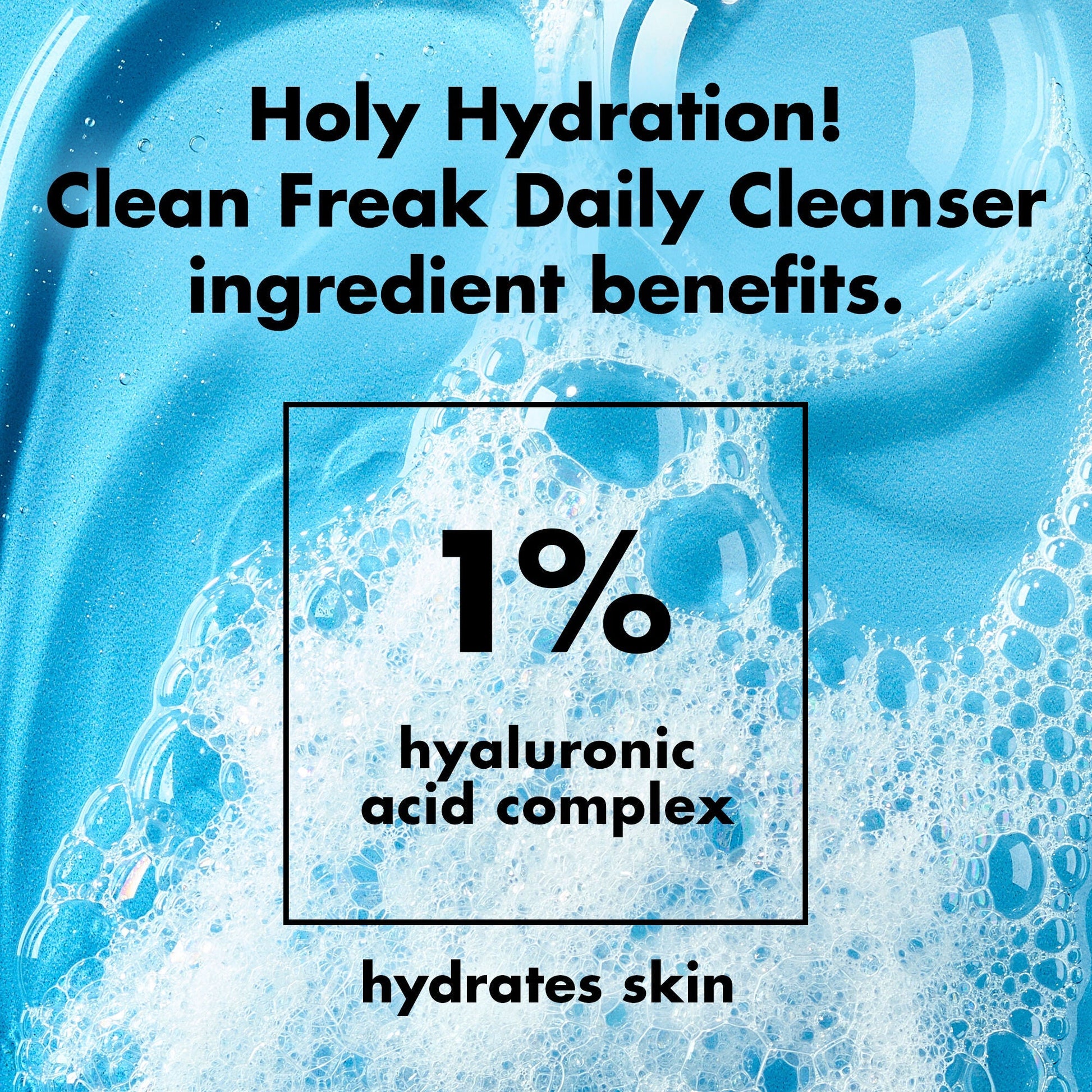 holy-hydration-clean-freak-daily-cleanser-a5 0226_EDU_HHCleanFreak_Ingredients_c34cb043-4693-4807-b1c2-498ab8a4a124.jpg